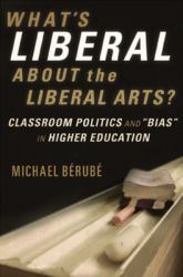 What's Liberal about the Liberal Arts? : Classroom Politics and Bias in Higher Education