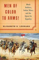 Men of Color to Arms! : Black Soldiers, Indian Wars, and the Quest for Equality
