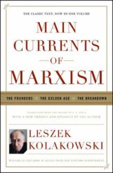 Main Currents of Marxism : The Founders, the Golden Age, the Breakdown