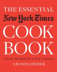 The Essential New York Times Cookbook : Classic Recipes for a New Century