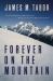 Forever on the Mountain : The Truth Behind One of Mountaineering's Most Controversial and Mysterious Disasters