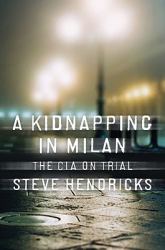 A Kidnapping in Milan : The Cia on Trial
