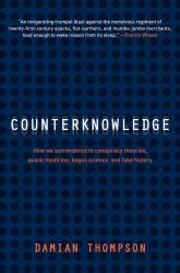 Counterknowledge : How We Surrendered to Conspiracy Theories, Quack Medicine, Bogus Science, and Fake History