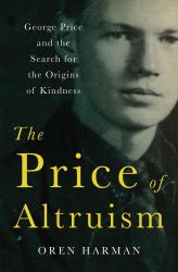 The Price of Altruism : George Price and the Search for the Origins of Kindness