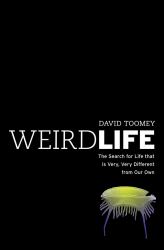 Weird Life : The Search for Life That Is Very, Very Different from Our Own