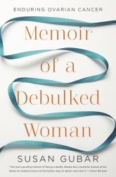 Memoir of a Debulked Woman : Enduring Ovarian Cancer