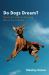 Do Dogs Dream? : Nearly Everything Your Dog Wants You to Know