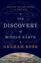 The Discovery of Middle Earth : Mapping the Lost World of the Celts