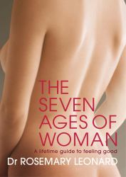 The Seven Ages of Woman : A Lifetime Guide to Feeling Good