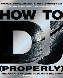 How to DJ (Properly) : The Art and Science of Playing Records