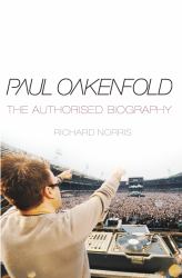Paul Oakenfold : The Authorised Biography