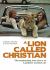 A Lion Called Christian : The True Story of the Remarkable Bond Between Two Friends and a Lion