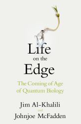 Life on the Edge : The Coming of Age of Quantum Biology