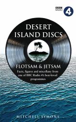 Desert Island Discs: Flotsam and Jetsam : Fascinating Facts, Figures and Miscellany from One of BBC Radio 4's Best-Loved Programmes