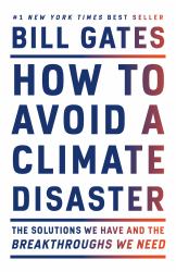 How to Avoid a Climate Disaster : The Solutions We Have and the Breakthroughs We Need