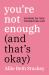 You're Not Enough (and That's Okay) : Escaping the Toxic Culture of Self-Love
