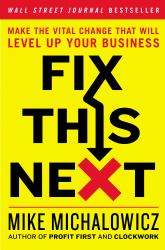 Fix This Next : Make the Vital Change That Will Level up Your Business