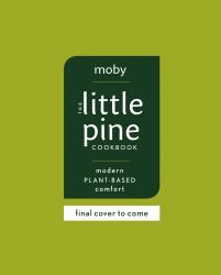 The Little Pine Cookbook : Modern Plant-Based Comfort