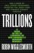 Trillions : How a Band of Wall Street Renegades Invented the Index Fund and Changed Finance Forever