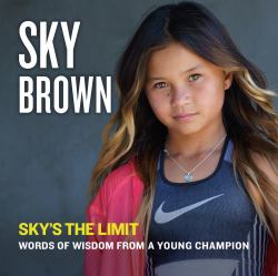 Sky's the Limit : Words of Wisdom from a Young Champion
