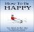 How to Be Happy