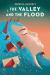 The Valley and the Flood The Valley and the Flood