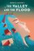 The Valley and the Flood The Valley and the Flood