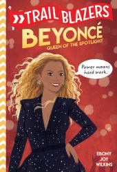 Trailblazers: Beyoncé : Queen of the Spotlight