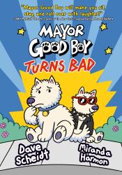 Mayor Good Boy Turns Bad : (a Graphic Novel)