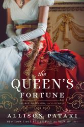The Queen's Fortune : A Novel of Desiree, Napoleon, and the Dynasty That Outlasted the Empire