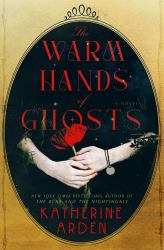 The Warm Hands of Ghosts : A Novel