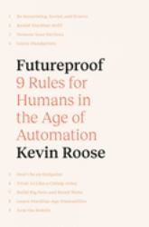 Futureproof : 9 Rules for Humans in the Age of Automation