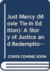 Just Mercy (Movie Tie-In Edition) : A Story of Justice and Redemption