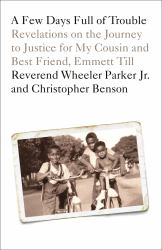 A Few Days Full of Trouble : Revelations on the Journey to Justice for My Cousin and Best Friend, Emmett Till