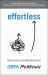 Effortless : Make It Easier to Do What Matters Most