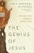 The Genius of Jesus : The Man Who Changed Everything