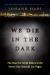 We Die in the Dark : The Hunt for Serial Killers in the Secret City Beneath Las Vegas