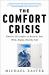 The Comfort Crisis : Embrace Discomfort to Reclaim Your Wild, Happy, Healthy Self