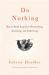Do Nothing : How to Break Away from Overworking, Overdoing, and Underliving