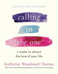 Calling in the One Revised and Expanded : 7 Weeks to Attract the Love of Your Life