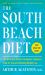 The South Beach Diet : The Delicious, Doctor-Designed, Foolproof Plan for Fast and Healthy Weight Loss