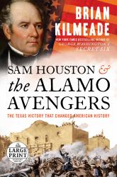 Sam Houston and the Alamo Avengers : The Texas Victory That Changed American History