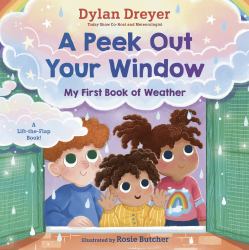 A Peek Out Your Window: My First Book of Weather : A Lift-The-Flap Book