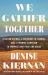 We Gather Together : The True Story of Thanksgiving and the Woman Who Fought to Make It an American Holiday