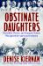 Obstinate Daughters : The Rebels, Writers, and Renegade Women Who Ignited the American Revolution