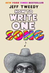 How to Write One Song : Loving the Things We Create and How They Love Us Back
