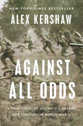 Against All Odds : A True Story of Ultimate Courage and Survival in World War II