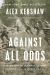 Against All Odds : A True Story of Ultimate Courage and Survival in World War II