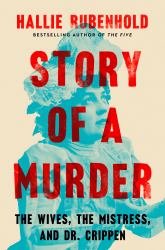 Story of a Murder : The Wives, the Mistress, and Dr. Crippen