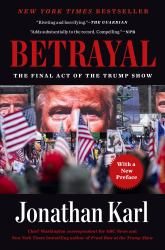 Betrayal : The Final Act of the Trump Show